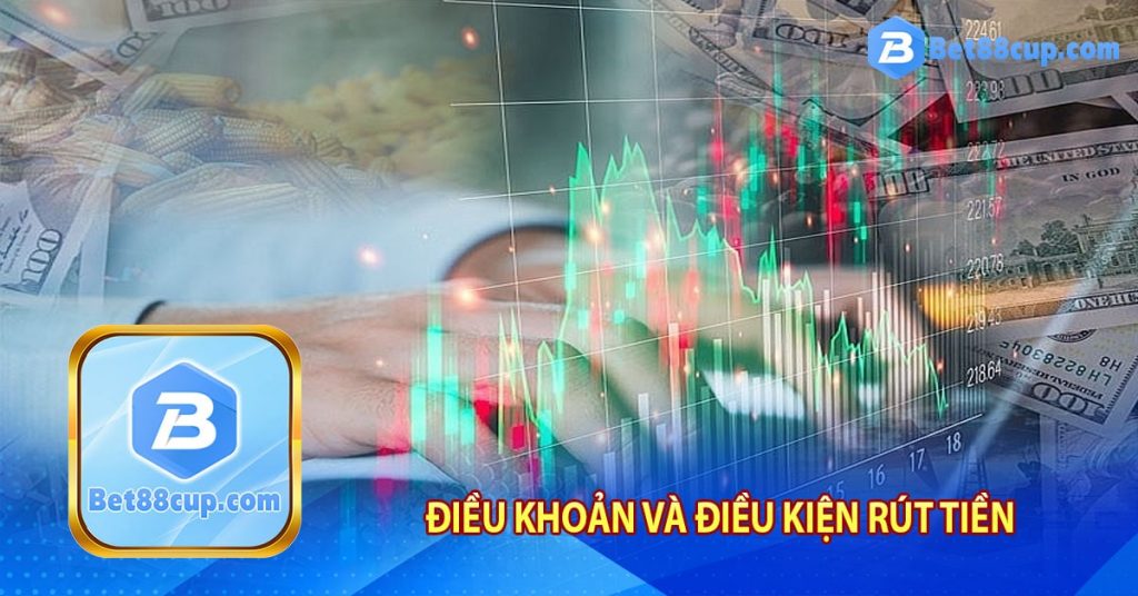 Mục III: Điều khoản và điều kiện rút tiền