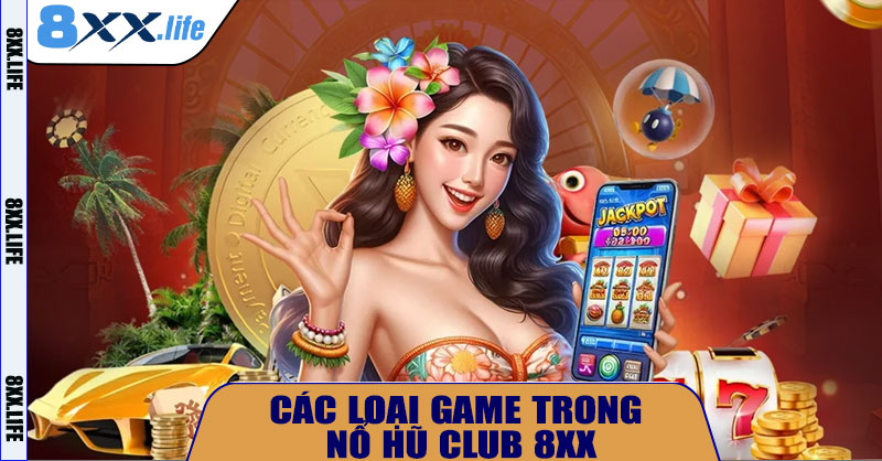 Các loại game trong Nổ Hũ Club 8XX