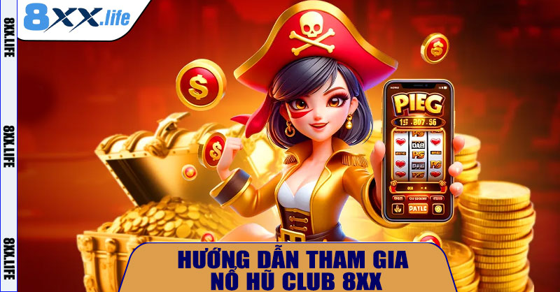 Hướng dẫn tham gia Nổ Hũ Club 8XX
