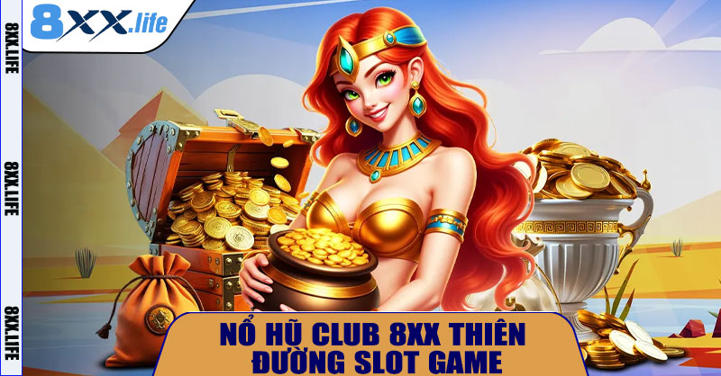 🎰 Nổ Hũ Club 8XX – Thiên Đường Slot Game Đỉnh Cao 2025